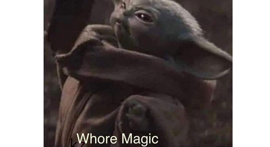 Angry Baby Yoda ‘Whore Magic’ Memes