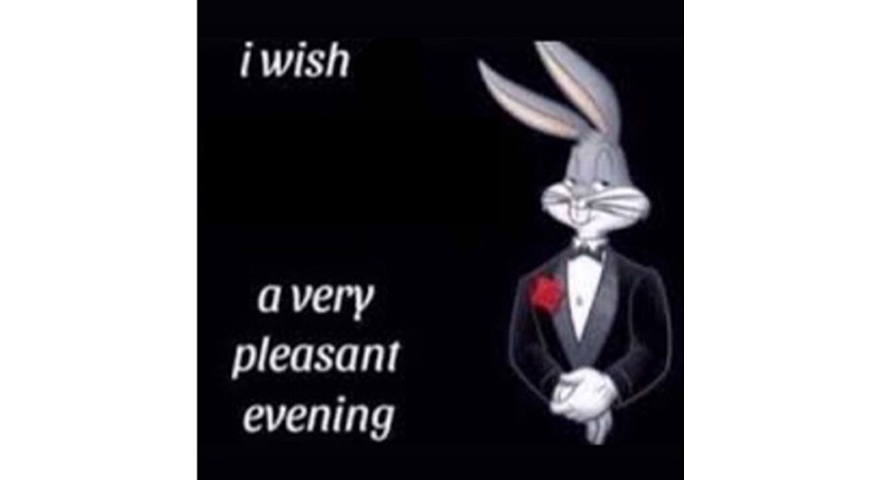 ‘I Wish/A Very Pleasant Evening’ Bugs Bunny Tuxedo Memes