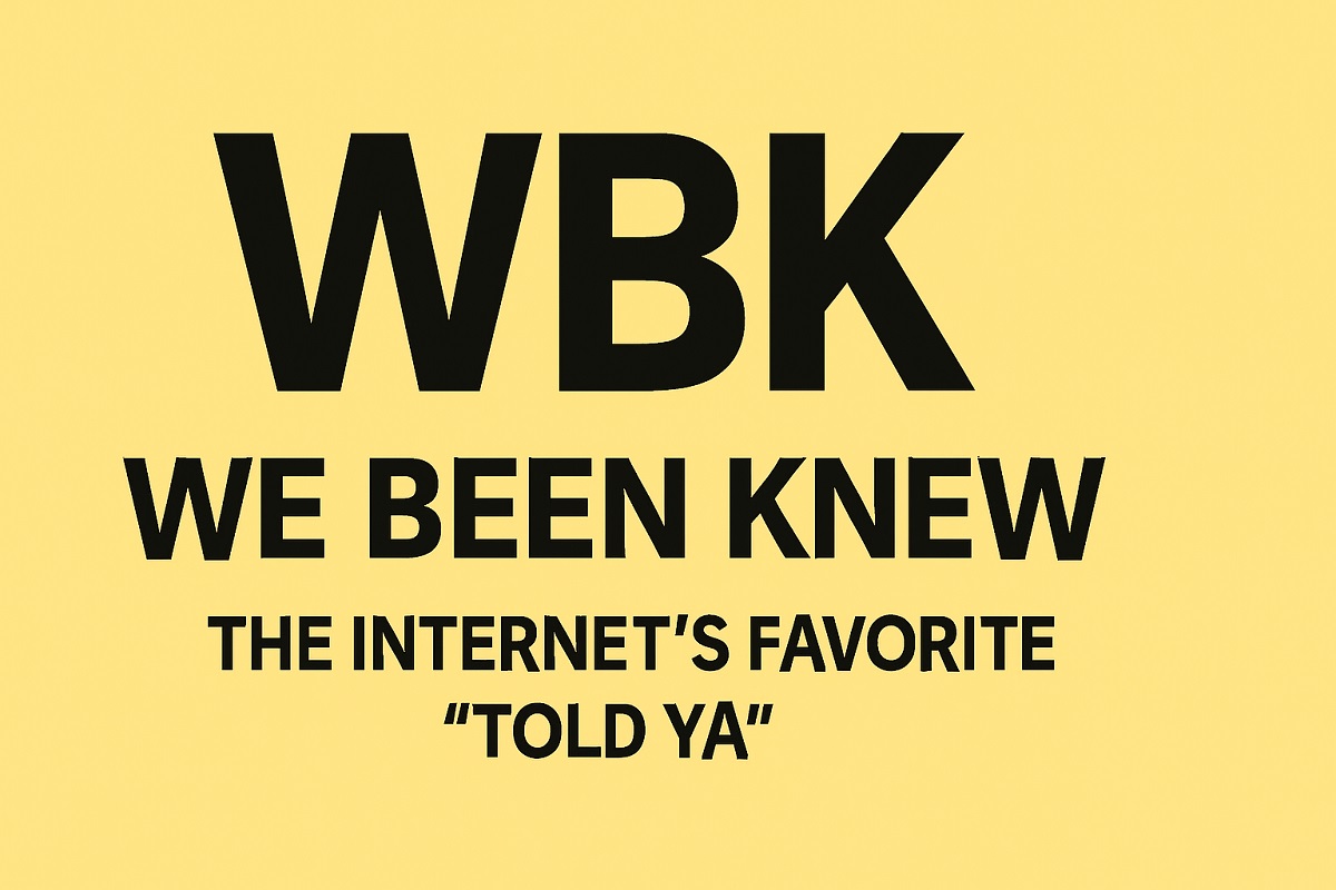 WBK: We Been Knew
